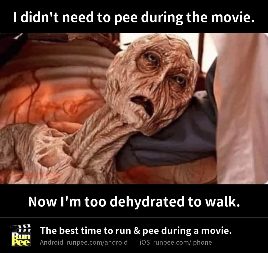 A shrivelled, dehydrated creature lying on a bed, looking hopeless. Top caption: I didn't need to pee during the movie. Bottom caption: Now I'm too dehydrated to walk.